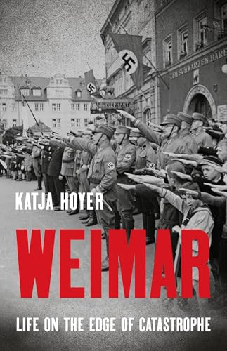 Weimar (Life on the Edge of Catastrophe) by Katja Hoyer, 9781541605794