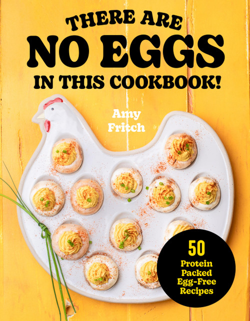 There Are No Eggs in This Cookbook! (50 Protein-Packed Egg-Free Recipes) by Amy Fritch, 9781577157960