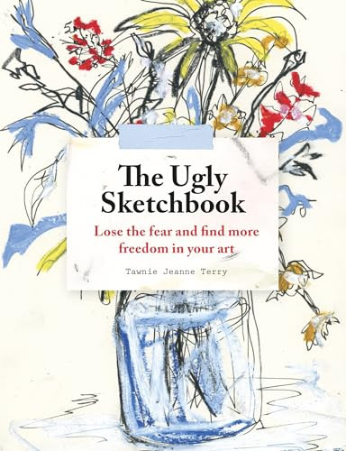 The Ugly Sketchbook (Lose the fear and find more freedom in your art) by Tawnie Jeanne Terry, 9781846016035