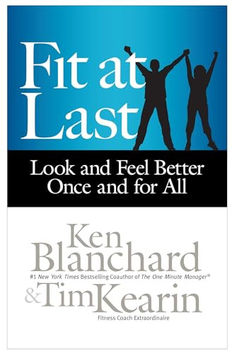 Fit at Last (Look and Feel Better Once and for All) by Ken Blanchard, Tim Kearin, 9781626560604