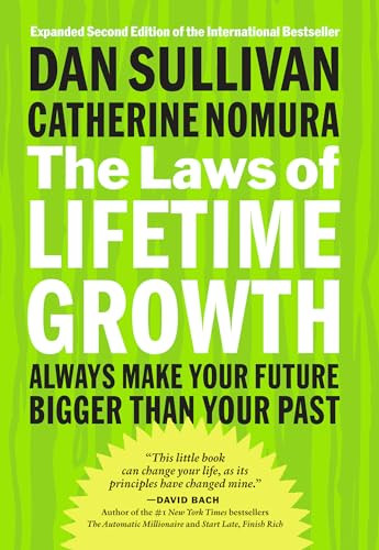 The Laws of Lifetime Growth (Always Make Your Future Bigger Than Your Past) by Dan Sullivan, Catherine Nomura, 9781626566453