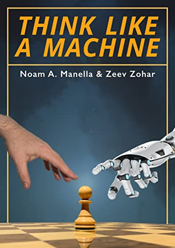 Think Like a Machine by Noam A Manella, Zeev Zohar, 9781784831073