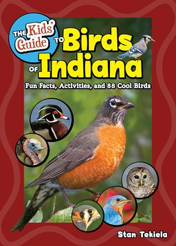 The Kids' Guide to Birds of Indiana (Fun Facts, Activities, and 88 Cool Birds) by Stan Tekiela, 9781647554781