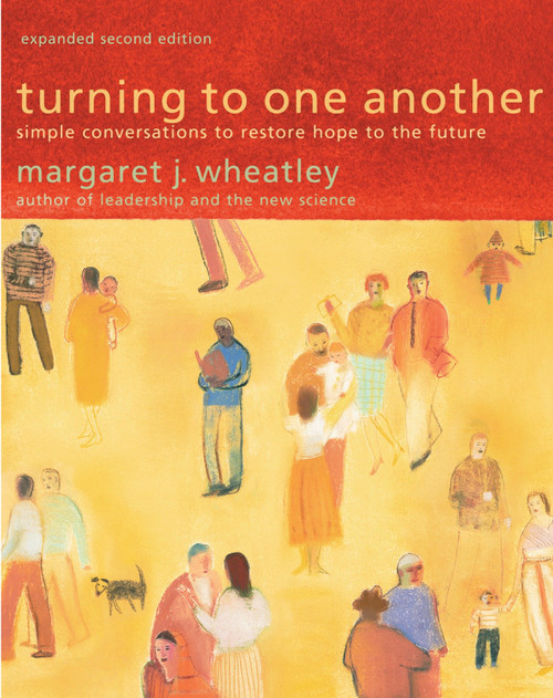Turning to One Another (Simple Conversations to Restore Hope to the Future) by Margaret J. Wheatley, 9781576757642