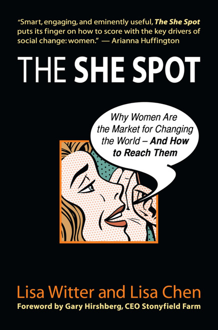 The She Spot (Why Women Are the Market for Changing the World -- And How to Reach Them) by Lisa Witter, 9781576754726