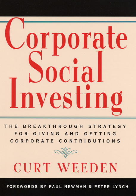Corporate Social Investing (The Breakthrough Strategy for Giving and Getting Corporate Contributions) by Curt Weeden, 9781576750452