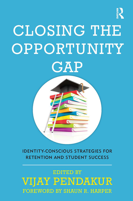 Closing the Opportunity Gap (Identity-Conscious Strategies for Retention and Student Success) by Vijay Pendakur, 9781620363126