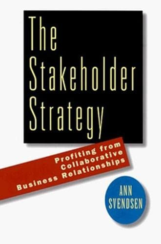 The Stakeholder Strategy (Profiting from Collaborative Business Relationships) by Ann Svendsen, 9781576750476
