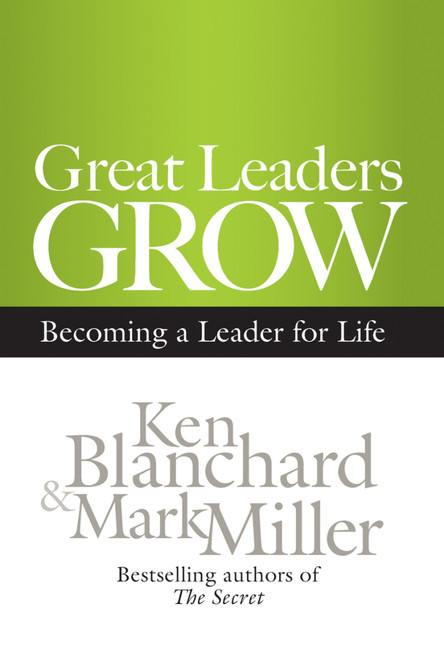 Great Leaders Grow (Becoming a Leader for Life) by Ken Blanchard, Mark Miller, 9781609943035