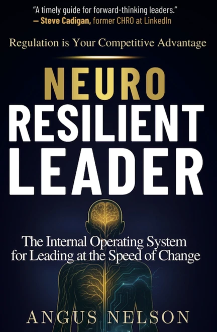 Neuro Resilient Leader (The Internal Operating System for Leading at the Speed of Change) by Angus Nelson, 9781636988795