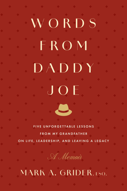 Words from Daddy Joe (Five Unforgettable Lessons from My Grandfather on Life, Leadership, and Leaving a Legacy) - 9798887508726 - 9798887508726 by Mark A. Grider, 9798887508726