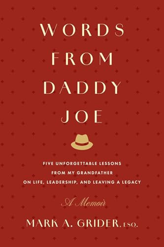 Words from Daddy Joe (Five Unforgettable Lessons from My Grandfather on Life, Leadership, and Leaving a Legacy) - 9798887508726 by Mark A. Grider
