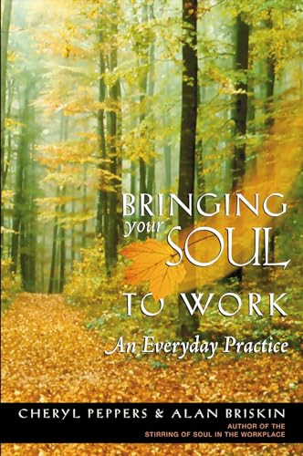 Bringing Your Soul to Work (An Everyday Practice) by Cheryl Peppers, Alan Briskin, 9781576751114