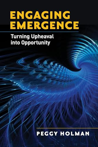 Engaging Emergence (Turning Upheaval into Opportunity) by Peggy Holman, 9781605095219