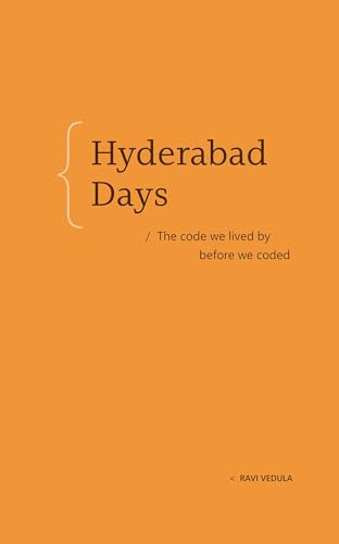 Hyderabad Days (The code we lived by before we coded) by Ravi Vedula, 9798999755056