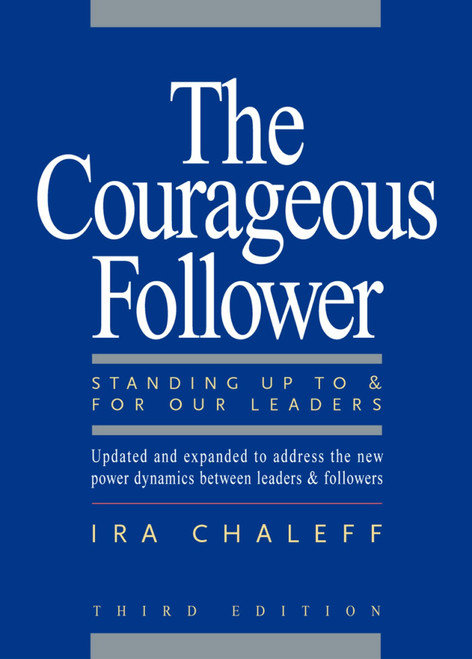 The Courageous Follower (Standing Up to and for Our Leaders) by Ira Chaleff, 9781605092737