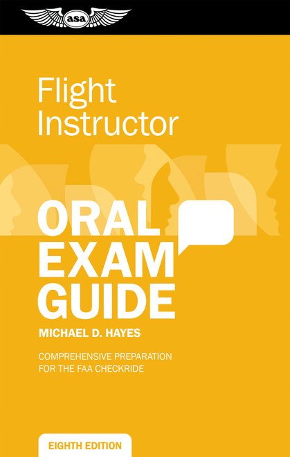 Flight Instructor Oral Exam Guide (Comprehensive preparation for the FAA checkride) by Michael D. Hayes, 9781644252994
