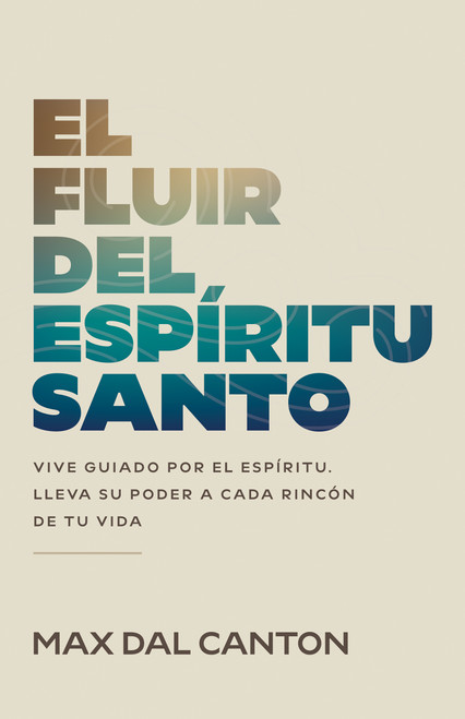 El fluir del Espíritu Santo (Vive guiado por el Espíritu. Lleva su poder a cada rincón de tu vida) (Spanish Edition) by Max Dal Canton, Alejandra Stamateas, 9798887696843