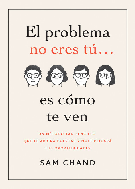 El problema no eres tú… es cómo te ven (Un método tan sencillo que te abrirá puertas y multiplicará tus oportunidades) (Spanish Edition) by Samuel R. Chand, 9798887696942