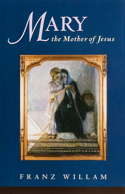 Mary, the Mother of Jesus by Franz Willam, 9781594170034