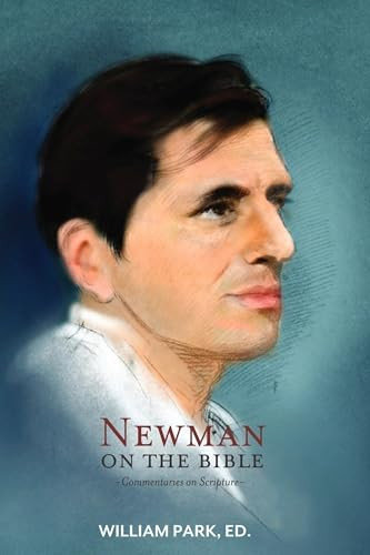 Newman On The Bible (Commentaries on Scripture) by William Park, 9781594170430