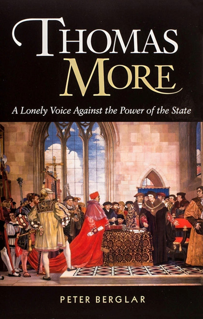 Thomas More (A Lonely Voice Against the Power of the State) by Peter Berglar, 9781594170737