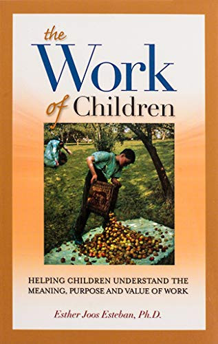 The Work of Children (Helping Children Understand the Meaning, Purpose, and Value of Work) by Ester Joos Esteban, 9781594170829
