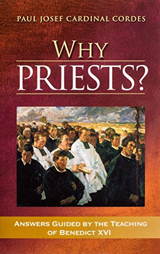 Why Priests? (Answers Guided by the Teaching of Benedict XVI) by Paul Josef Cordes, 9781594170867