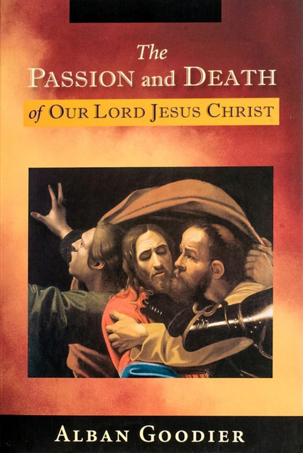 The Passion and Death of Our Lord Jesus Christ by Abp Goodier, Abp Goodier, 9781594170928