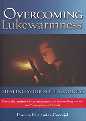 Overcoming Lukewarmness (Healing Your Soul's Sadness) by Francis Carvajal, 9781594171437