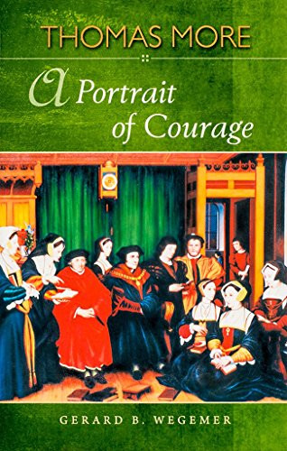 Thomas More: A Portrait of Courage by Gerard B Wegemer, 9781594171680