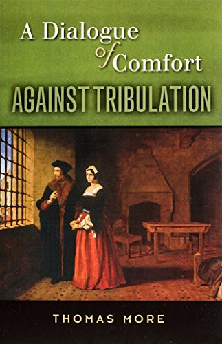 A Dialogue of Comfort Against Tribulation by St. Thomas More, 9781594171727
