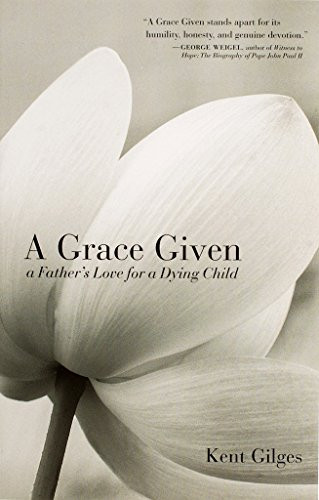A Grace Given (A Father's Love for a Dying Child) by Kent Gilges, 9781594171826