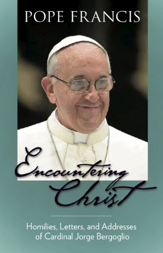 Encountering Christ (Homilies, Letters, and Addresses of Cardinal Jorge Bergoglio) by Pope Francis, 9781594171963