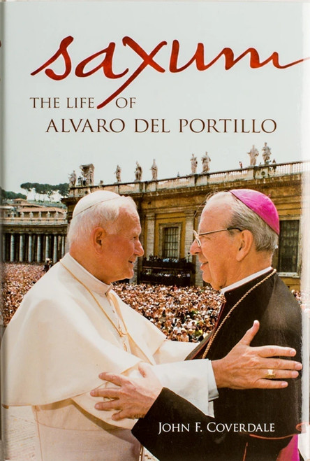 Saxum (The Life of Alvaro del Portillo) by John F Coverdale, 9781594172144