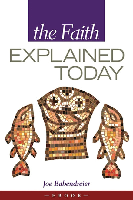 The Faith Explained Today by Joe Babendreier, Joe Babendreier, 9781594172151