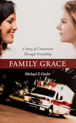 Family Grace (A Story of Conversion Through Friendship) by Michael E Giesler, 9781594172236