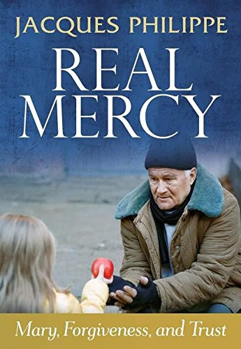 Real Mercy: Mary, Forgiveness and Trust by Fr. Jacques Philippe, 9781594172472
