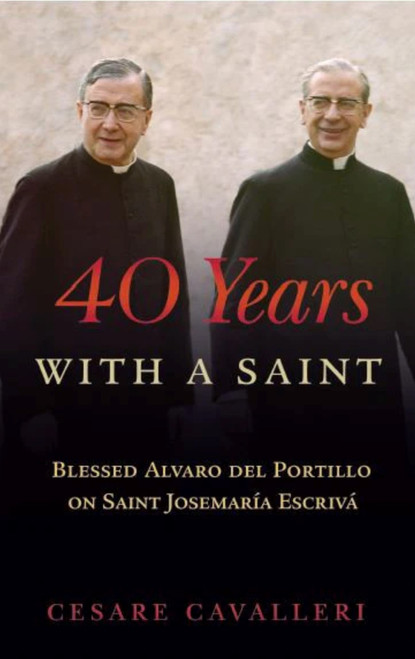 40 Years With a Saint (Blessed Alvaro del Portillo) by Cesare Cavalleri, 9781594172496