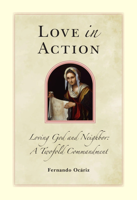 Love In Action (Loving God and Neighbor, A Twofold Commandment) by Fernando Ocariz, 9781594172915