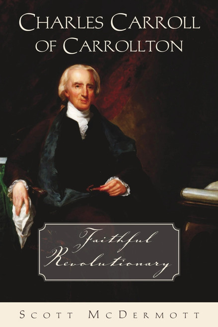 Charles Carroll of Carrollton by Scott McDermott, 9781594173127