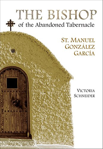 The Bishop of the Abandoned Tabernacle (St. Manuel Gonzalez Garcia) by Victoria Schneider, 9781594173141