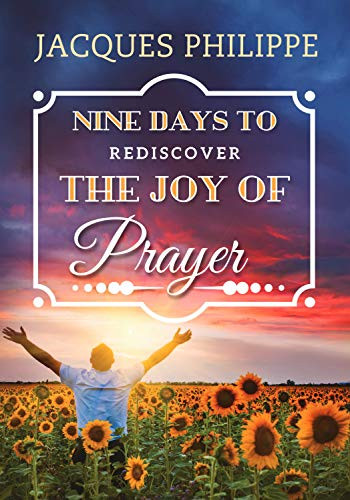Nine Days to Rediscover the Joy of Prayer by Fr. Jacques Philippe, 9781594173356