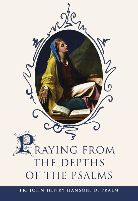 Praying from the Depths of the Psalms by Fr. John Henry Hanson, 9781594173431