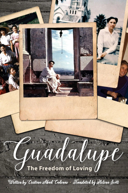 Guadalupe: The Freedom of Loving by Cristina Abad Cadenas, 9781594173578