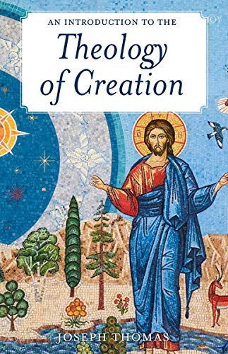 An Introduction to the Theology of Creation by Joseph Thomas, 9781594173899