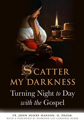 Scatter My Darkness by Fr. John Henry Hanson, 9781594174247