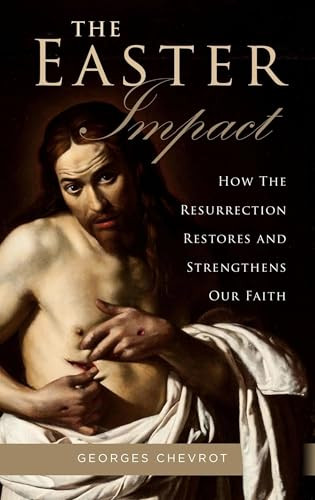 The Easter Impact (How the Resurrection Restores and Strengthens Our Faith) by Georges Chevrot, 9781594174339