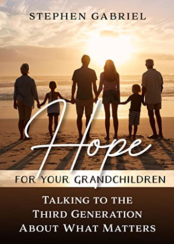 Hope for Your Grandchildren (Talking to the Third Generation About What Matters) by Stephen Gabriel, 9781594174445