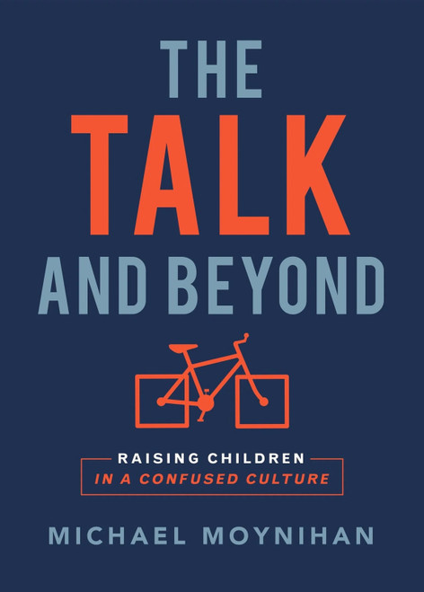 The Talk and Beyond (Raising Children in a Confused Culture) by Michael Moynihan, 9781594174469